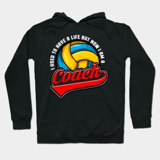 Volleyball I Used To Have A Life But Now I Am A Coach Hoodie